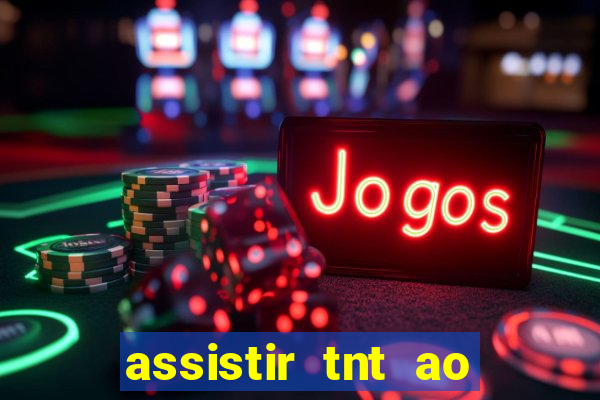 assistir tnt ao vivo gr谩tis