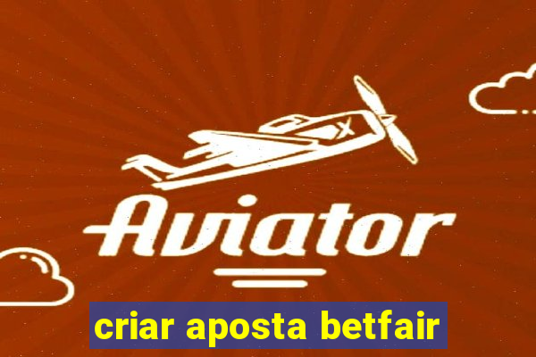 criar aposta betfair