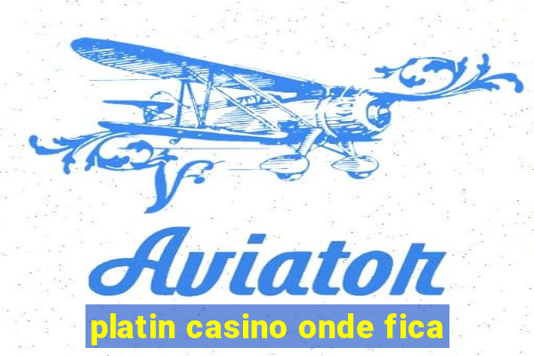 platin casino onde fica