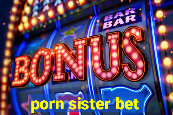 porn sister bet