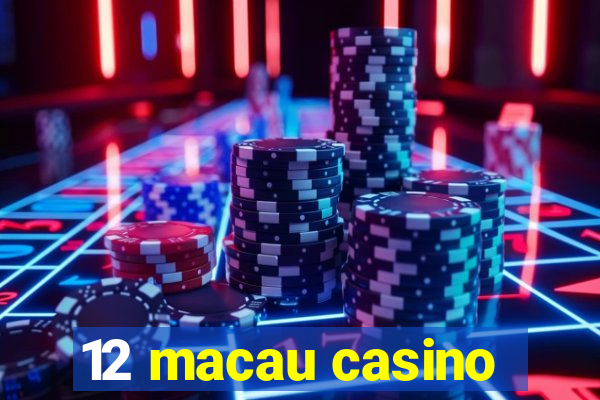 12 macau casino