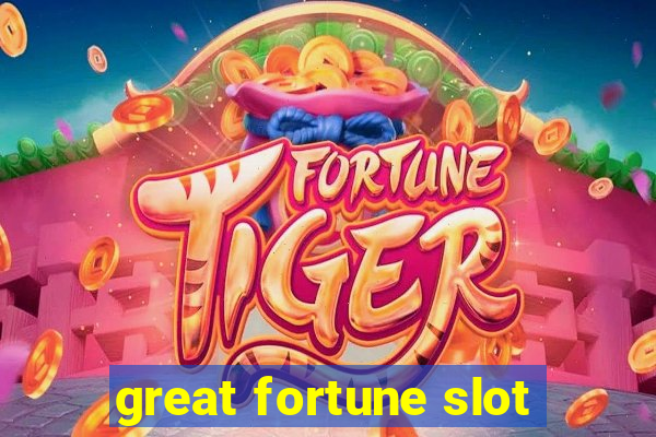 great fortune slot