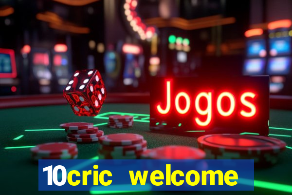 10cric welcome casino bonus