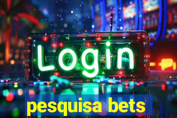 pesquisa bets