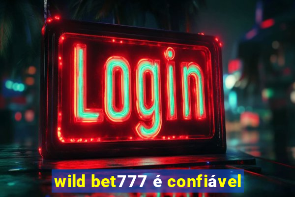 wild bet777 é confiável