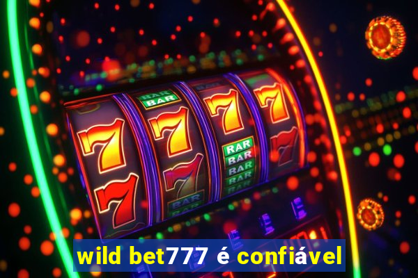 wild bet777 é confiável