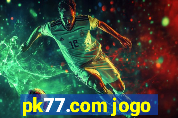 pk77.com jogo