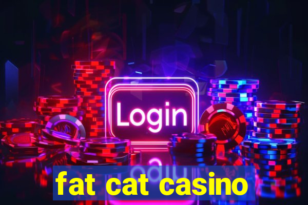 fat cat casino