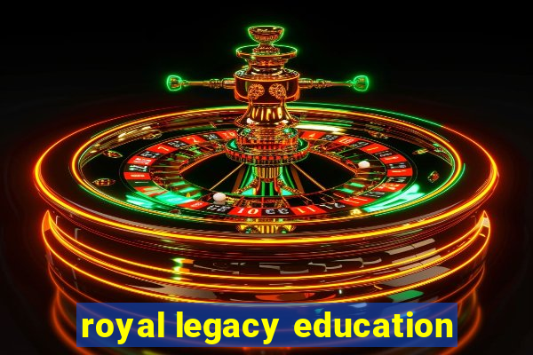 royal legacy education