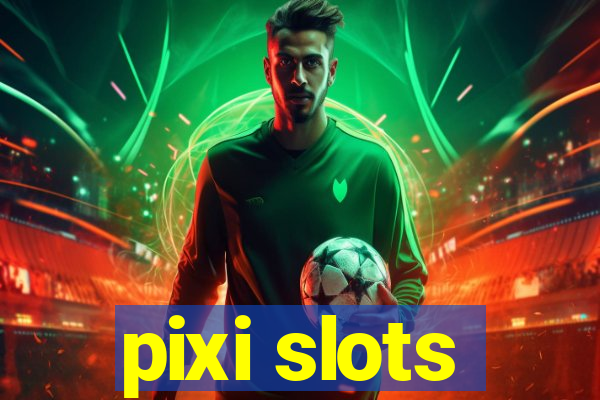 pixi slots