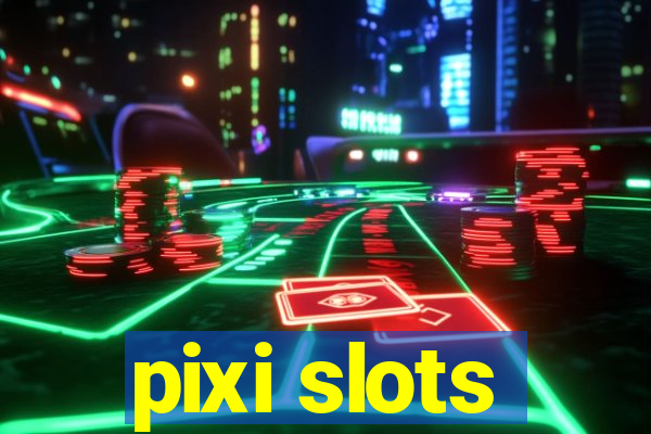 pixi slots