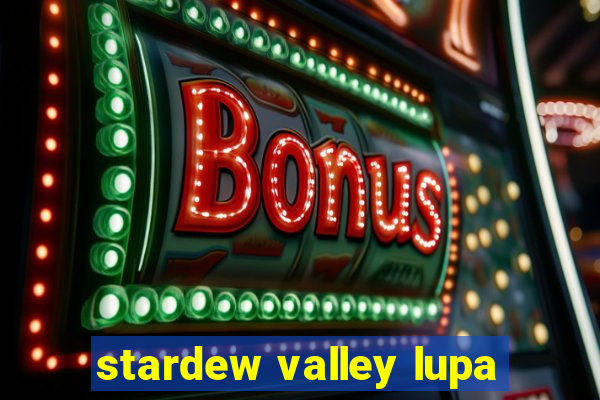 stardew valley lupa