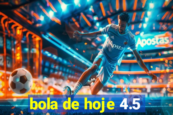 bola de hoje 4.5