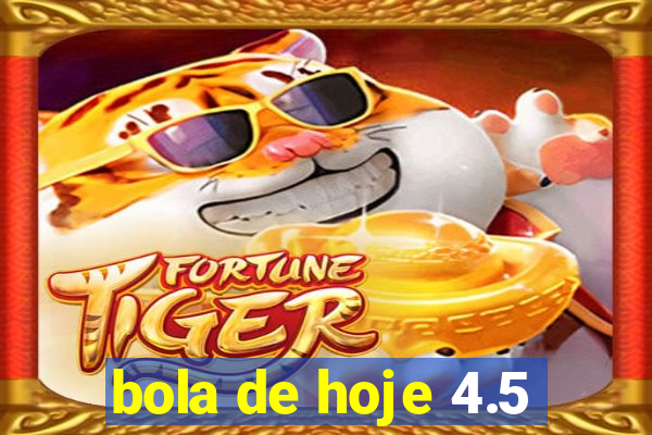 bola de hoje 4.5