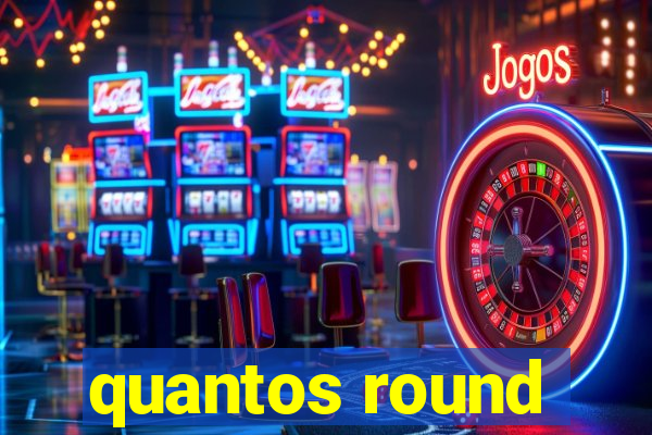 quantos round