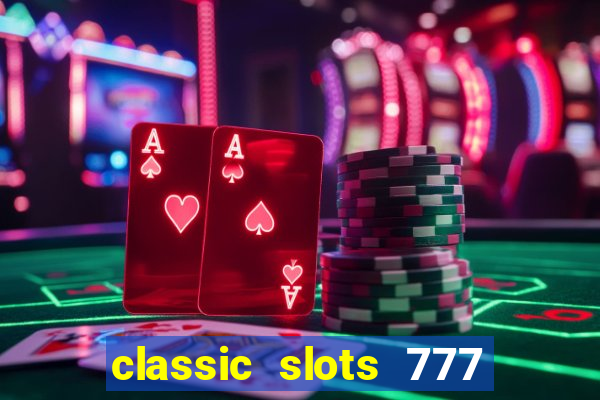 classic slots 777 paga mesmo