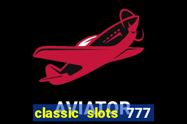 classic slots 777 paga mesmo