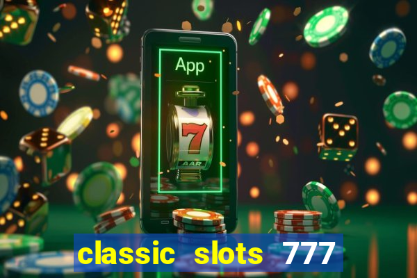 classic slots 777 paga mesmo