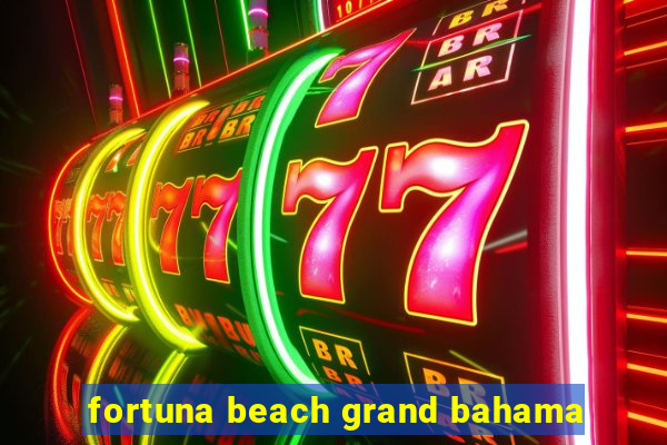 fortuna beach grand bahama