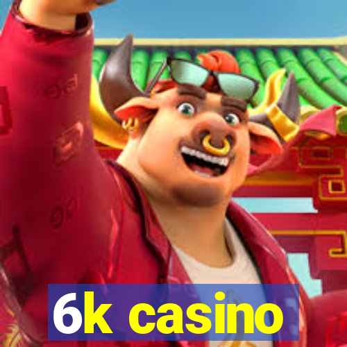 6k casino