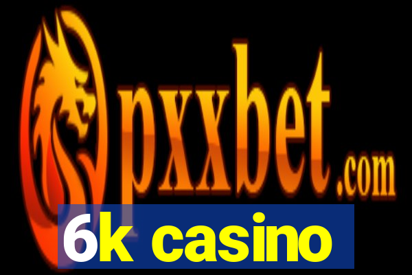 6k casino