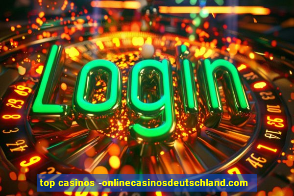 top casinos -onlinecasinosdeutschland.com