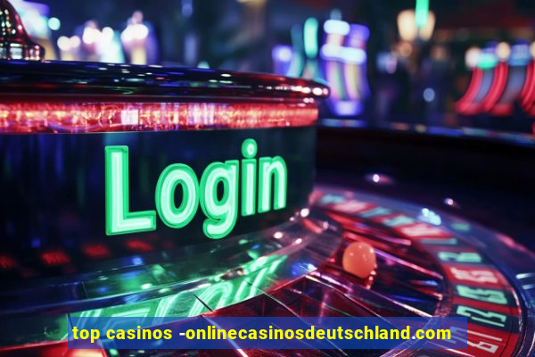 top casinos -onlinecasinosdeutschland.com