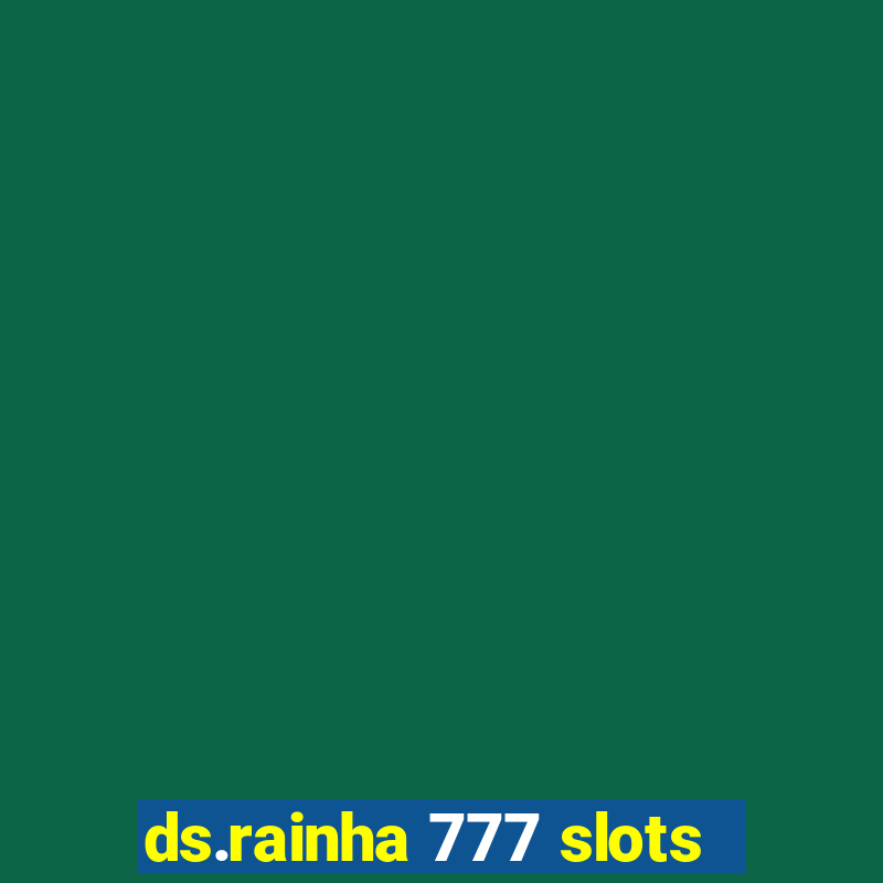 ds.rainha 777 slots