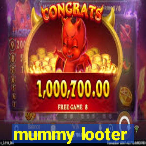 mummy looter