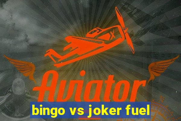 bingo vs joker fuel