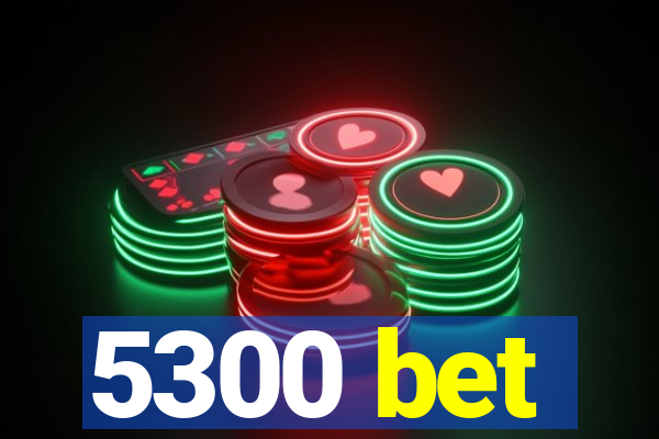 5300 bet