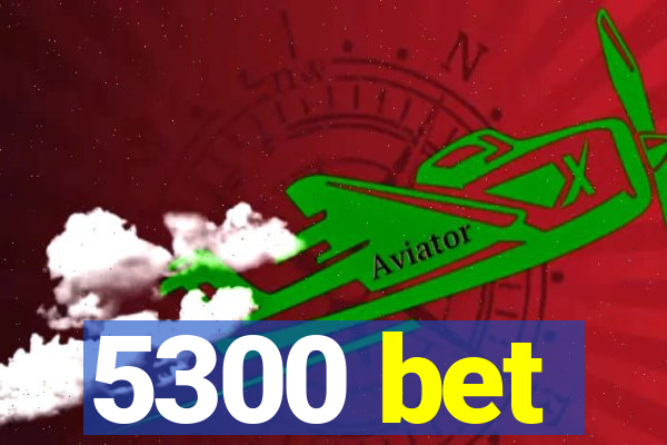 5300 bet