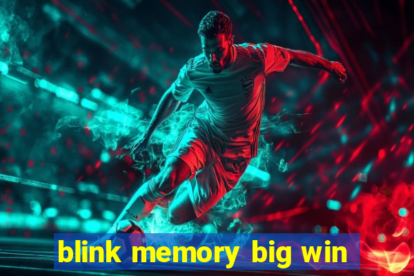 blink memory big win