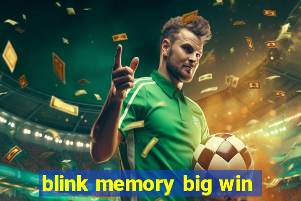 blink memory big win