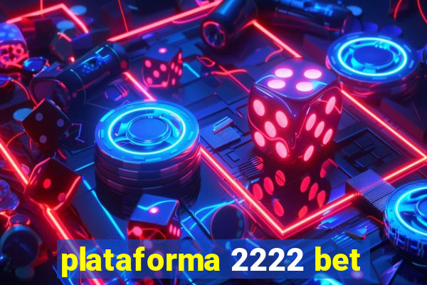 plataforma 2222 bet