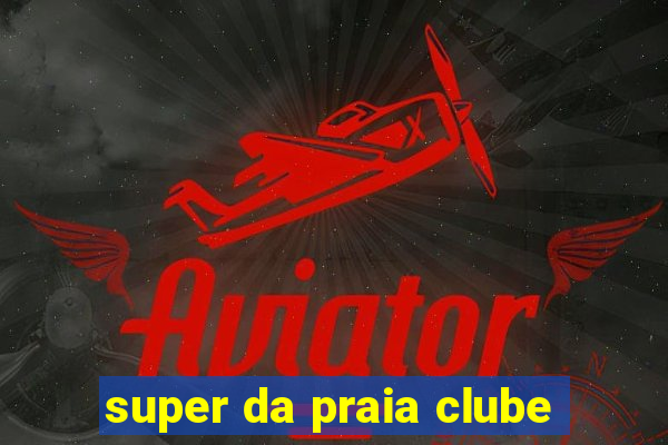 super da praia clube