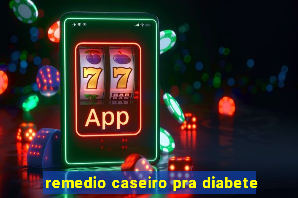 remedio caseiro pra diabete