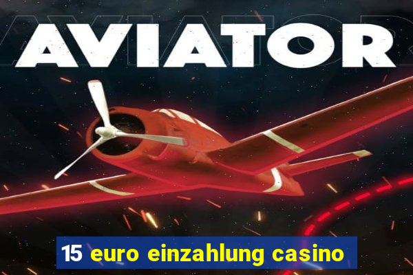 15 euro einzahlung casino