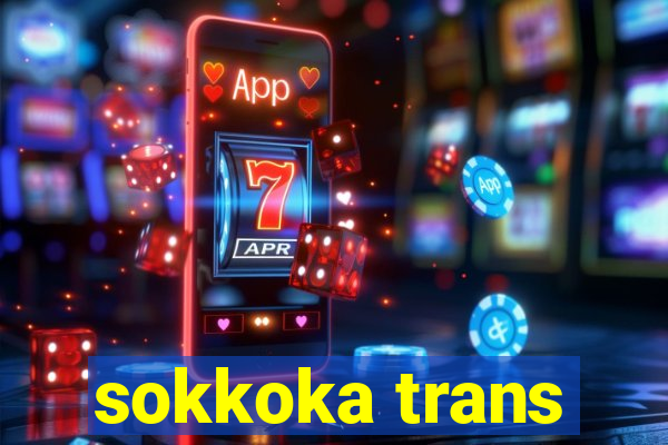 sokkoka trans