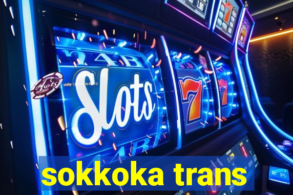 sokkoka trans