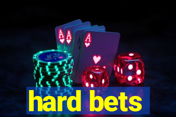 hard bets