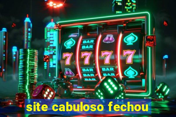 site cabuloso fechou