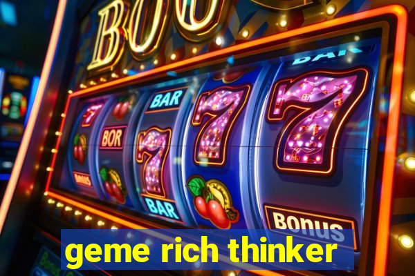 geme rich thinker