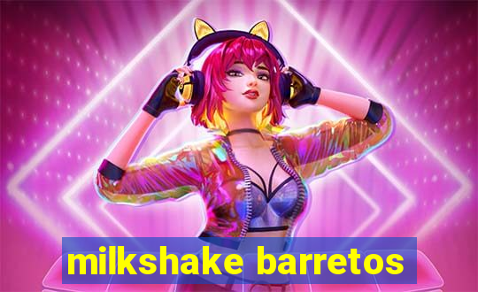 milkshake barretos