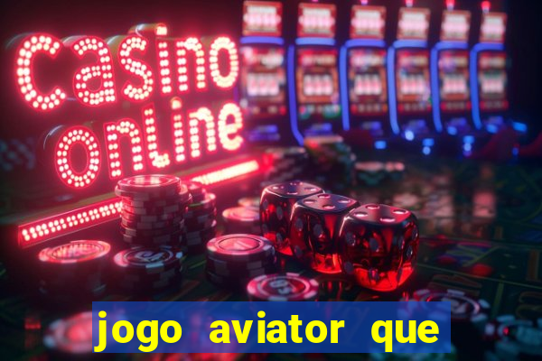 jogo aviator que ganha dinheiro