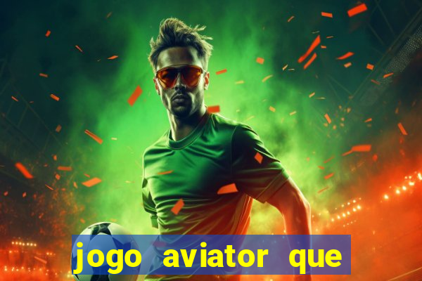 jogo aviator que ganha dinheiro