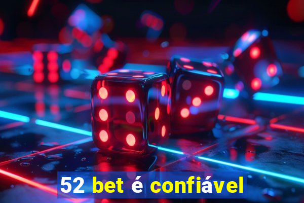 52 bet é confiável