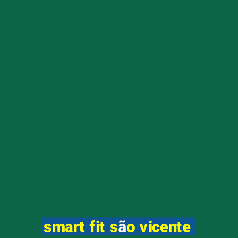 smart fit são vicente