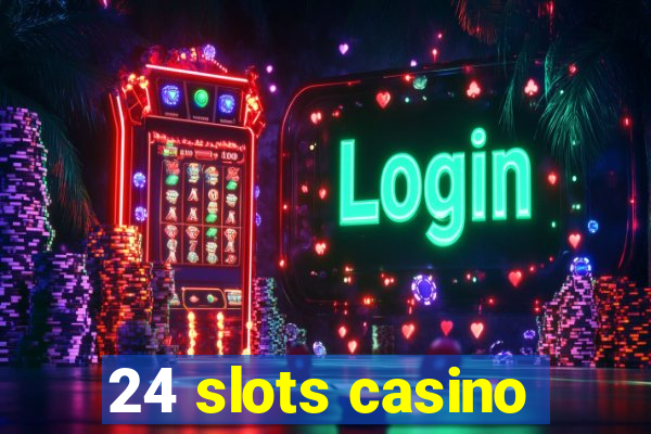 24 slots casino