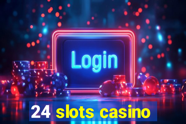 24 slots casino